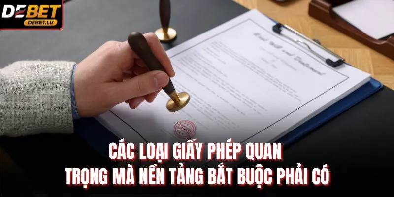 Các loại giấy phép quan trọng mà nền tảng bắt buộc phải có