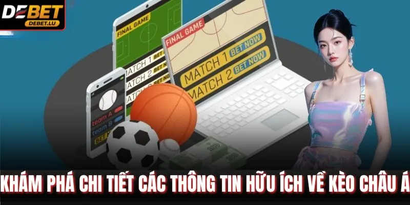 Khám phá chi tiết các thông tin hữu ích về kèo châu Á