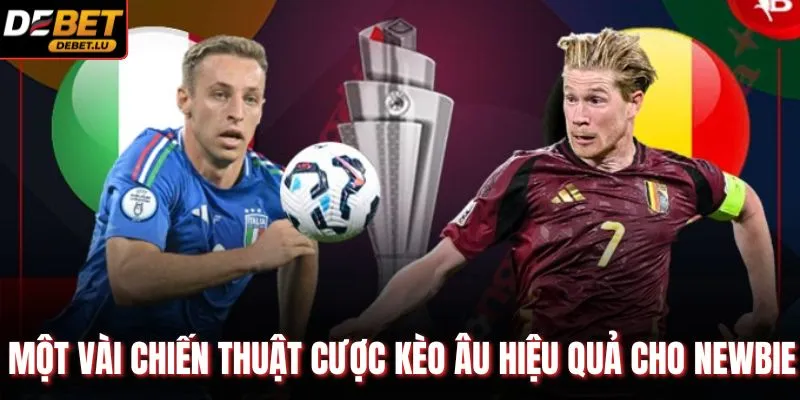 Một vài chiến thuật cược kèo Âu hiệu quả cho newbie