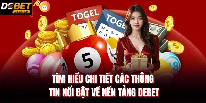 Tìm hiểu chi tiết các thông tin nổi bật về nền tảng Debet
