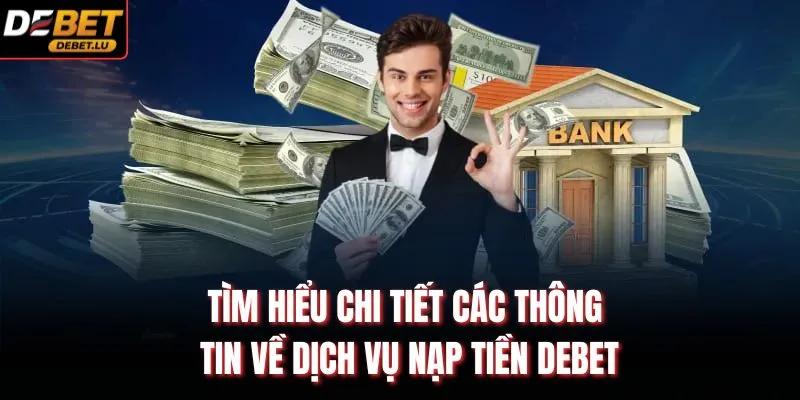 Tìm hiểu chi tiết các thông tin về dịch vụ nạp tiền Debet