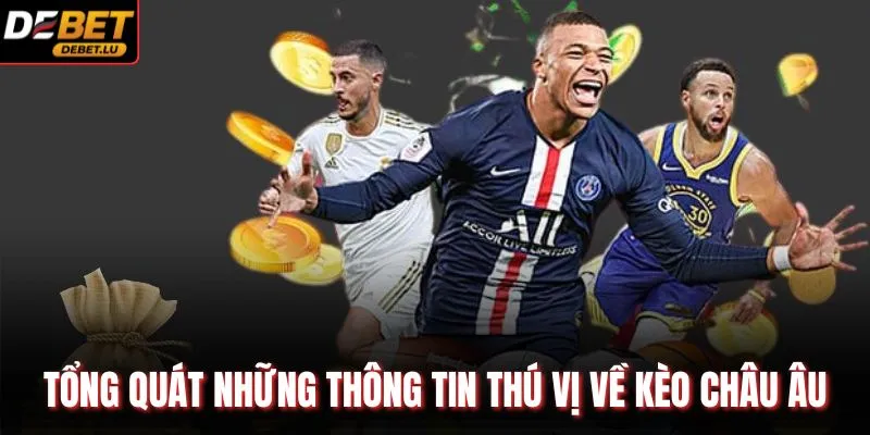 Tổng quát những thông tin thú vị về kèo châu Âu